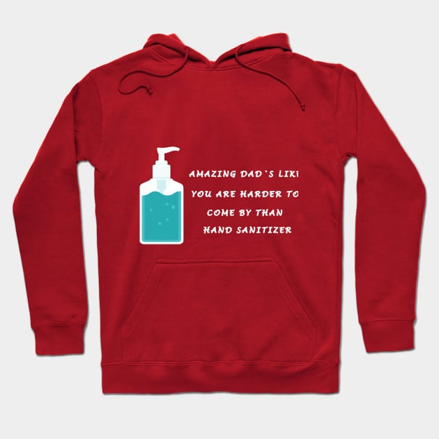 AMAZING DAD'S LIKE YOU ARE HARDER TO COME BY THAN HAND SANITIZER Hoodie by CHIRAZAD